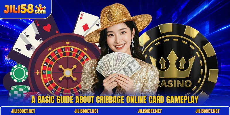 A basic guide about Cribbage Online card gameplay