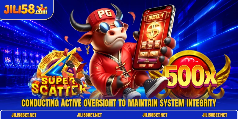Conducting active oversight to maintain system integrity