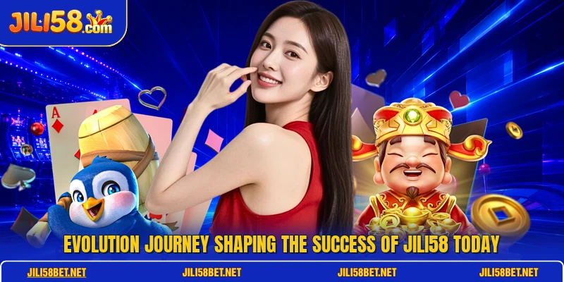 Evolution journey shaping the success of JILI58 today