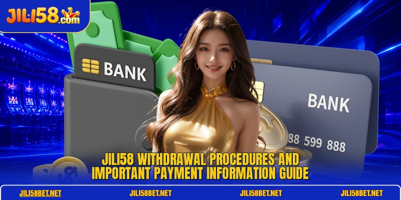 JILI58 withdrawal procedures and important payment information guide