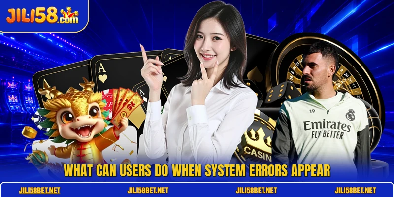 What can users do when system errors appear